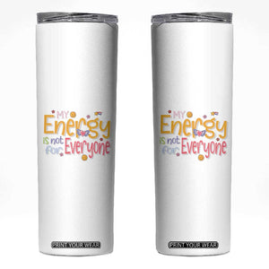 Mental Health Skinny Tumbler My Energy Is Not For Everyone TS09 White Print Your Wear