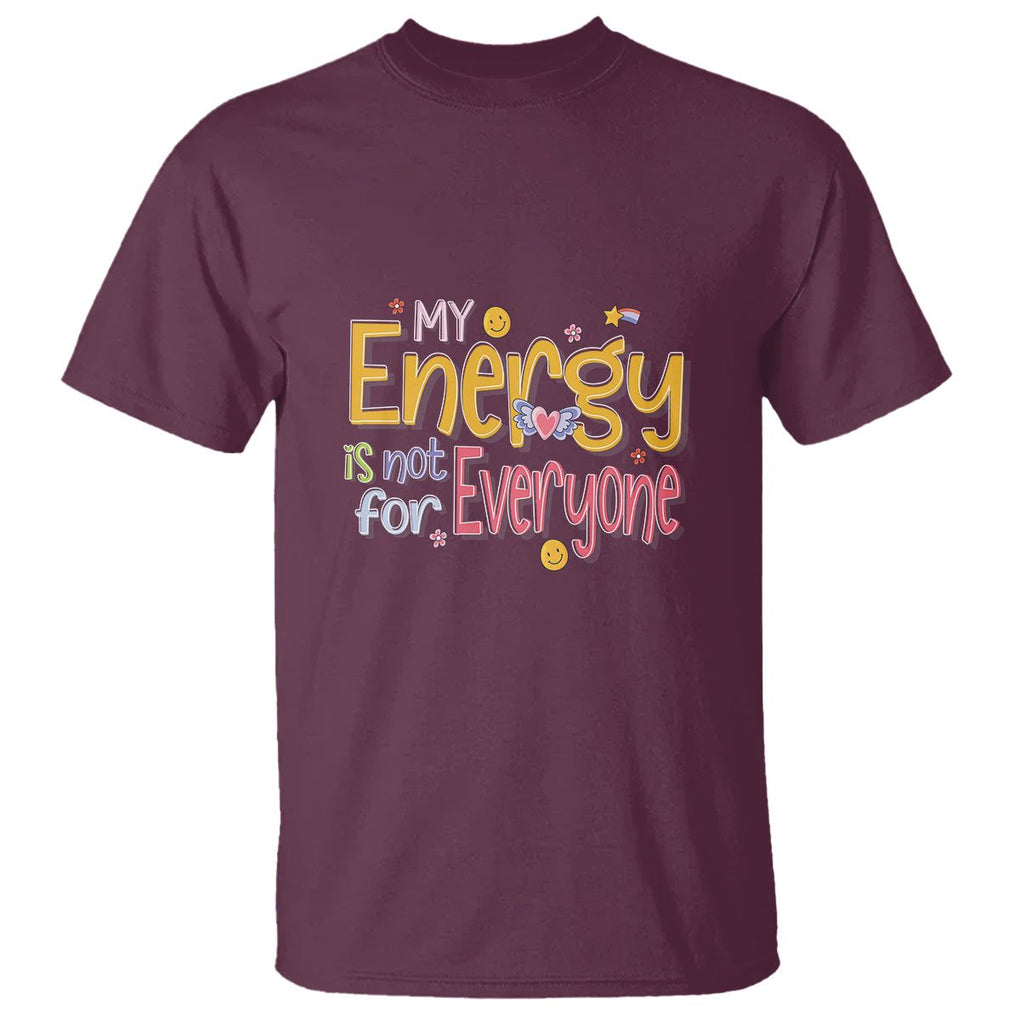 Mental Health T Shirt My Energy Is Not For Everyone TS09 Maroon Printyourwear