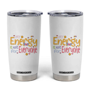 Mental Health Tumbler Cup My Energy Is Not For Everyone TS09 White Print Your Wear