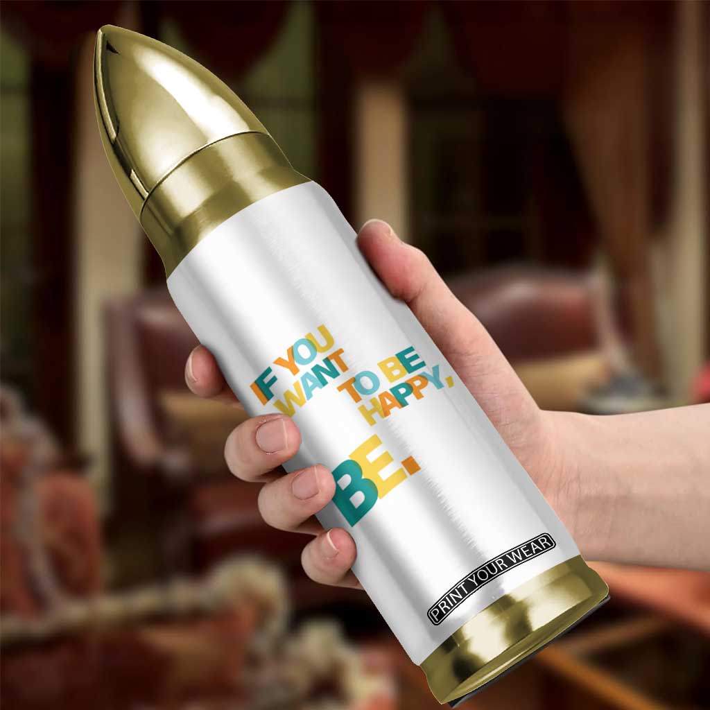 Mental Health Bullet Tumbler If You Want To Be Happy, Be. TS09 Print Your Wear