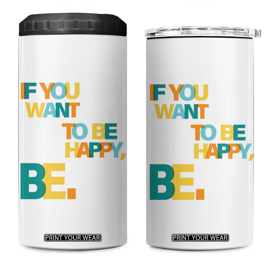 Mental Health 4 in 1 Can Cooler Tumbler If You Want To Be Happy, Be. TS09 One Size: 16 oz White Print Your Wear