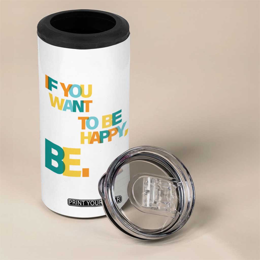Mental Health 4 in 1 Can Cooler Tumbler If You Want To Be Happy, Be. TS09 Print Your Wear