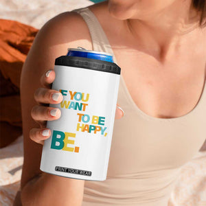 Mental Health 4 in 1 Can Cooler Tumbler If You Want To Be Happy, Be. TS09 Print Your Wear
