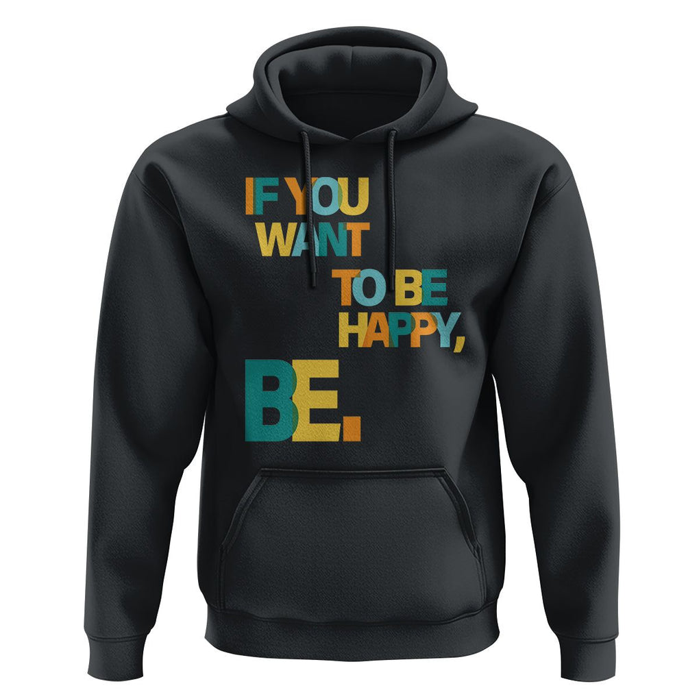 Mental Health Hoodie If You Want To Be Happy, Be. TS09 Black Printyourwear