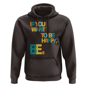 Mental Health Hoodie If You Want To Be Happy, Be. TS09 Dark Chocolate Printyourwear