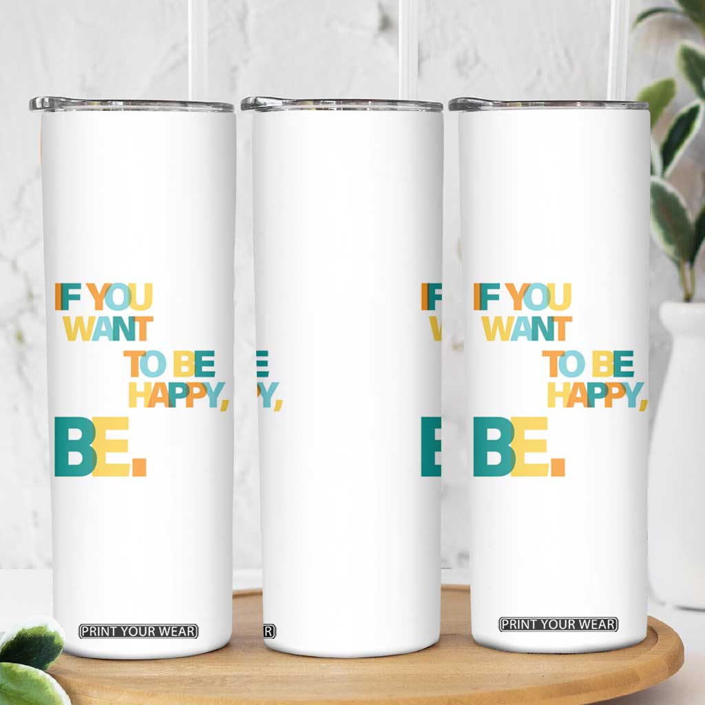 Mental Health Skinny Tumbler If You Want To Be Happy, Be. TS09 Print Your Wear