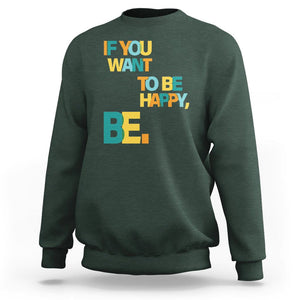 Mental Health Sweatshirt If You Want To Be Happy, Be. TS09 Dark Forest Green Printyourwear