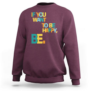 Mental Health Sweatshirt If You Want To Be Happy, Be. TS09 Maroon Printyourwear
