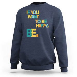 Mental Health Sweatshirt If You Want To Be Happy, Be. TS09 Navy Printyourwear