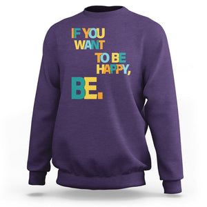 Mental Health Sweatshirt If You Want To Be Happy, Be. TS09 Purple Printyourwear
