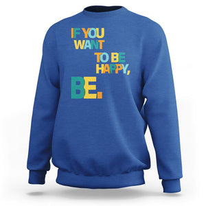 Mental Health Sweatshirt If You Want To Be Happy, Be. TS09 Royal Blue Printyourwear