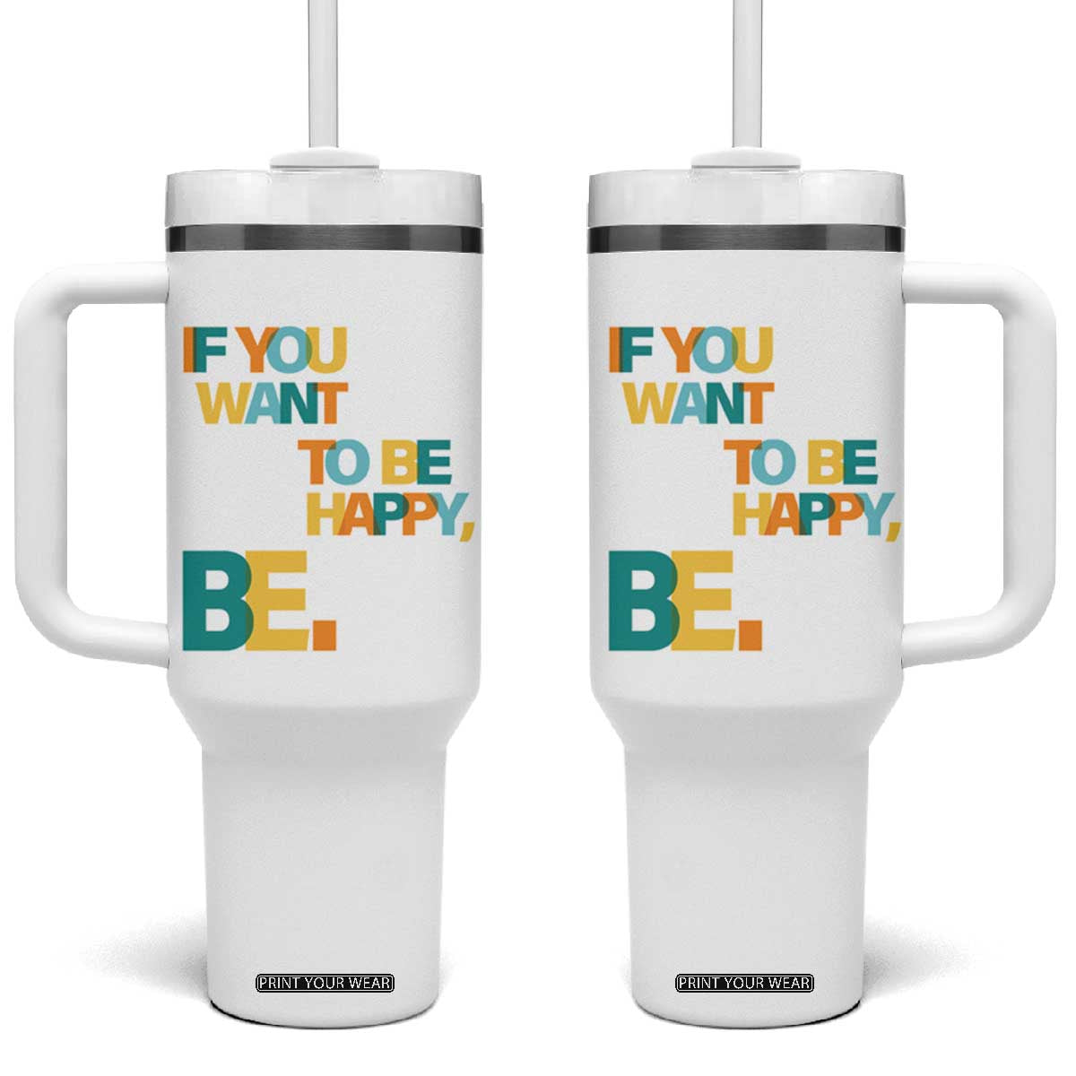 Mental Health Tumbler With Handle If You Want To Be Happy, Be. TS09 One Size: 40 oz White Print Your Wear