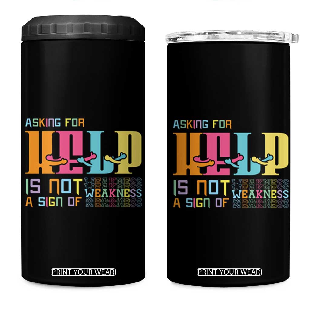 Asking For Help Is Not A Sign Of Weakness Mental Health 4 in 1 Can Cooler Tumbler TS09 One Size: 16 oz Black Print Your Wear