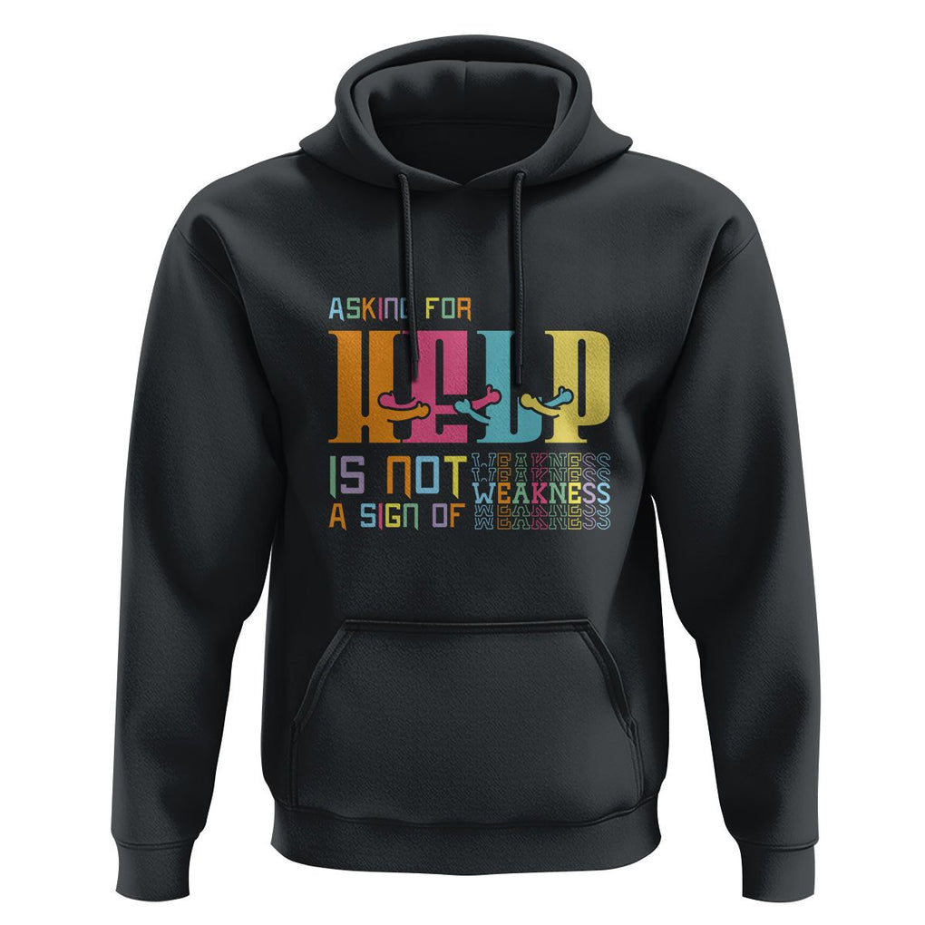 Mental Health Hoodie Asking For Help Is Not A Sign Of Weakness TS09 Black Printyourwear