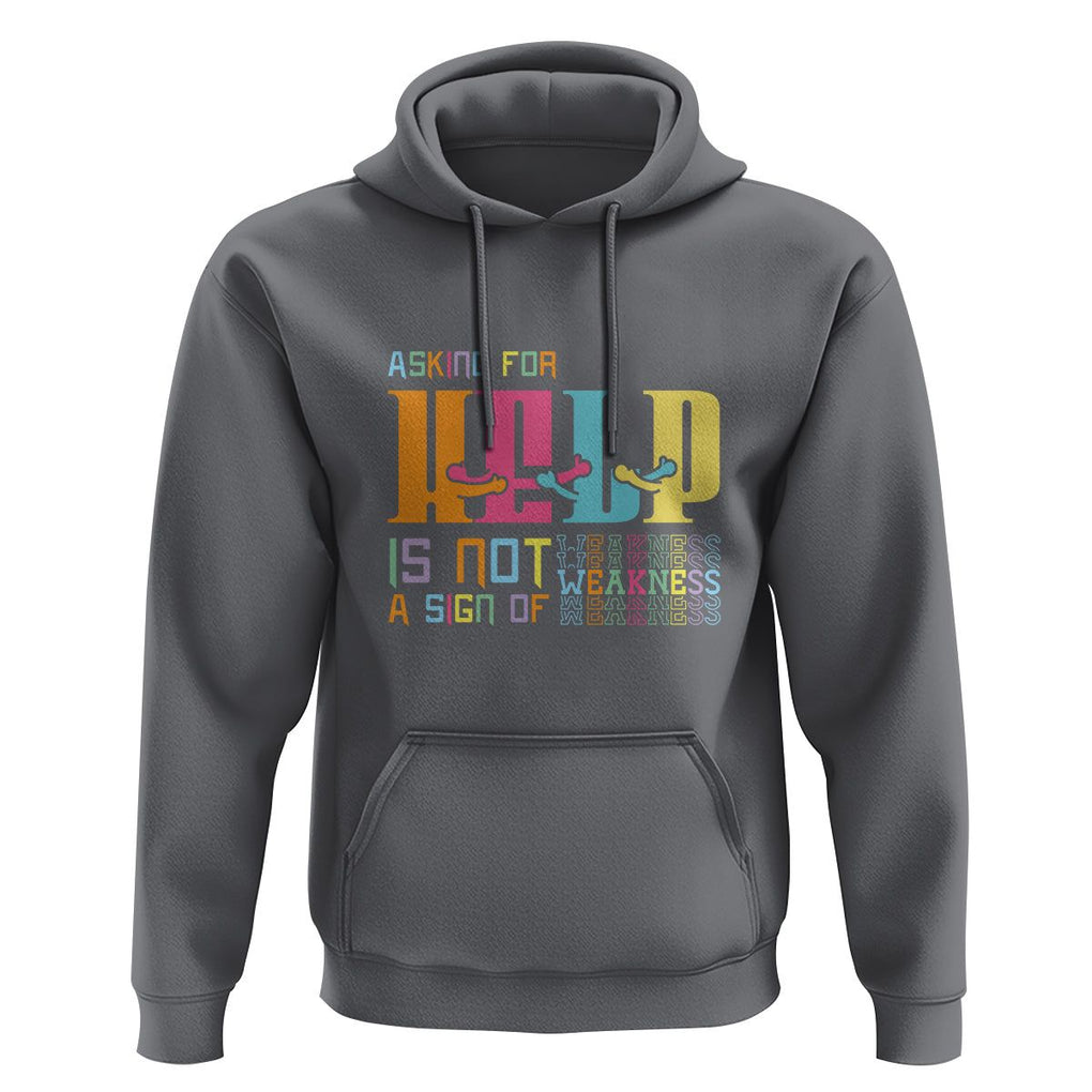 Mental Health Hoodie Asking For Help Is Not A Sign Of Weakness TS09 Charcoal Printyourwear