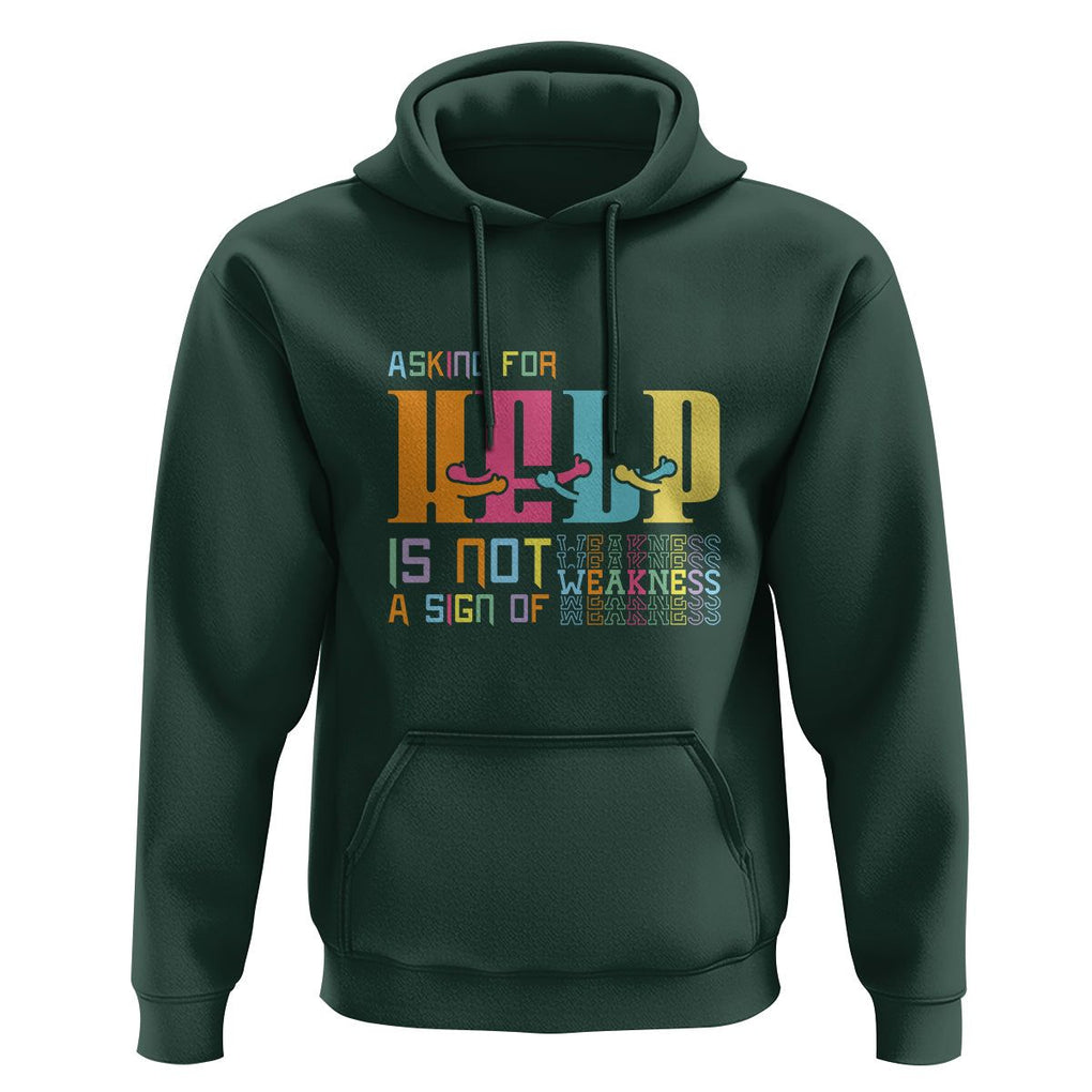 Mental Health Hoodie Asking For Help Is Not A Sign Of Weakness TS09 Dark Forest Green Printyourwear