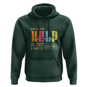 Mental Health Hoodie Asking For Help Is Not A Sign Of Weakness TS09 Dark Forest Green Printyourwear