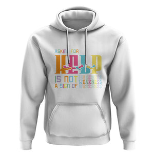 Mental Health Hoodie Asking For Help Is Not A Sign Of Weakness TS09 White Printyourwear