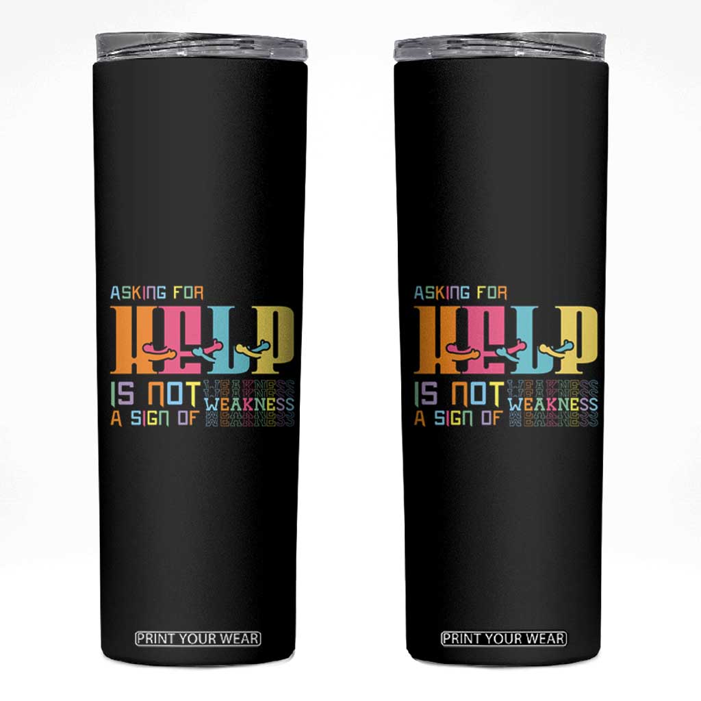 Asking For Help Is Not A Sign Of Weakness Mental Health Skinny Tumbler TS09 Black Print Your Wear