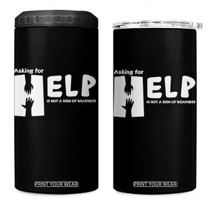 Mental Health 4 in 1 Can Cooler Tumbler Asking For Help Is Not A Sign Of Weakness TS09 One Size: 16 oz Black Print Your Wear
