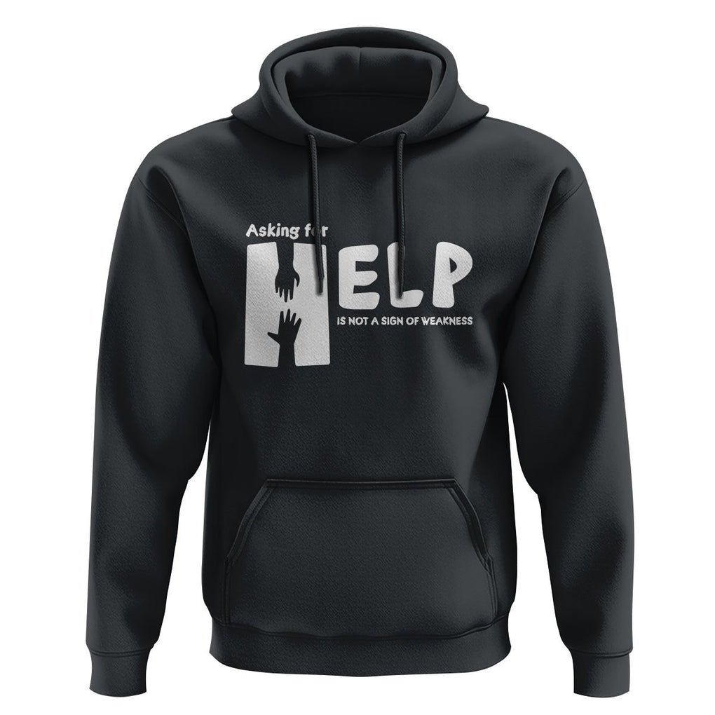 Mental Health Hoodie Asking For Help Is Not A Sign Of Weakness TS09 Black Printyourwear
