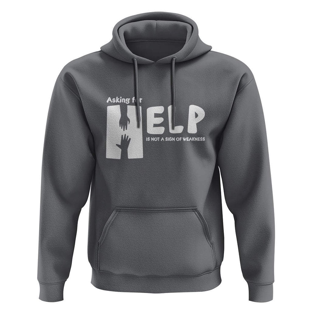 Mental Health Hoodie Asking For Help Is Not A Sign Of Weakness TS09 Charcoal Printyourwear