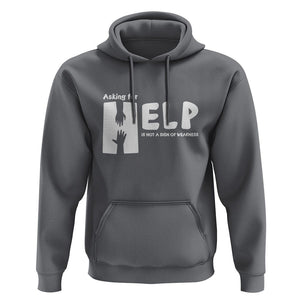 Mental Health Hoodie Asking For Help Is Not A Sign Of Weakness TS09 Charcoal Printyourwear