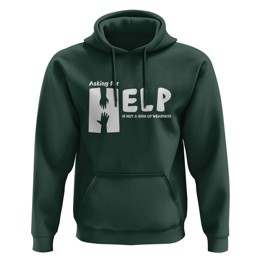 Mental Health Hoodie Asking For Help Is Not A Sign Of Weakness TS09 Dark Forest Green Printyourwear