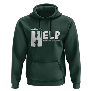 Mental Health Hoodie Asking For Help Is Not A Sign Of Weakness TS09 Dark Forest Green Printyourwear