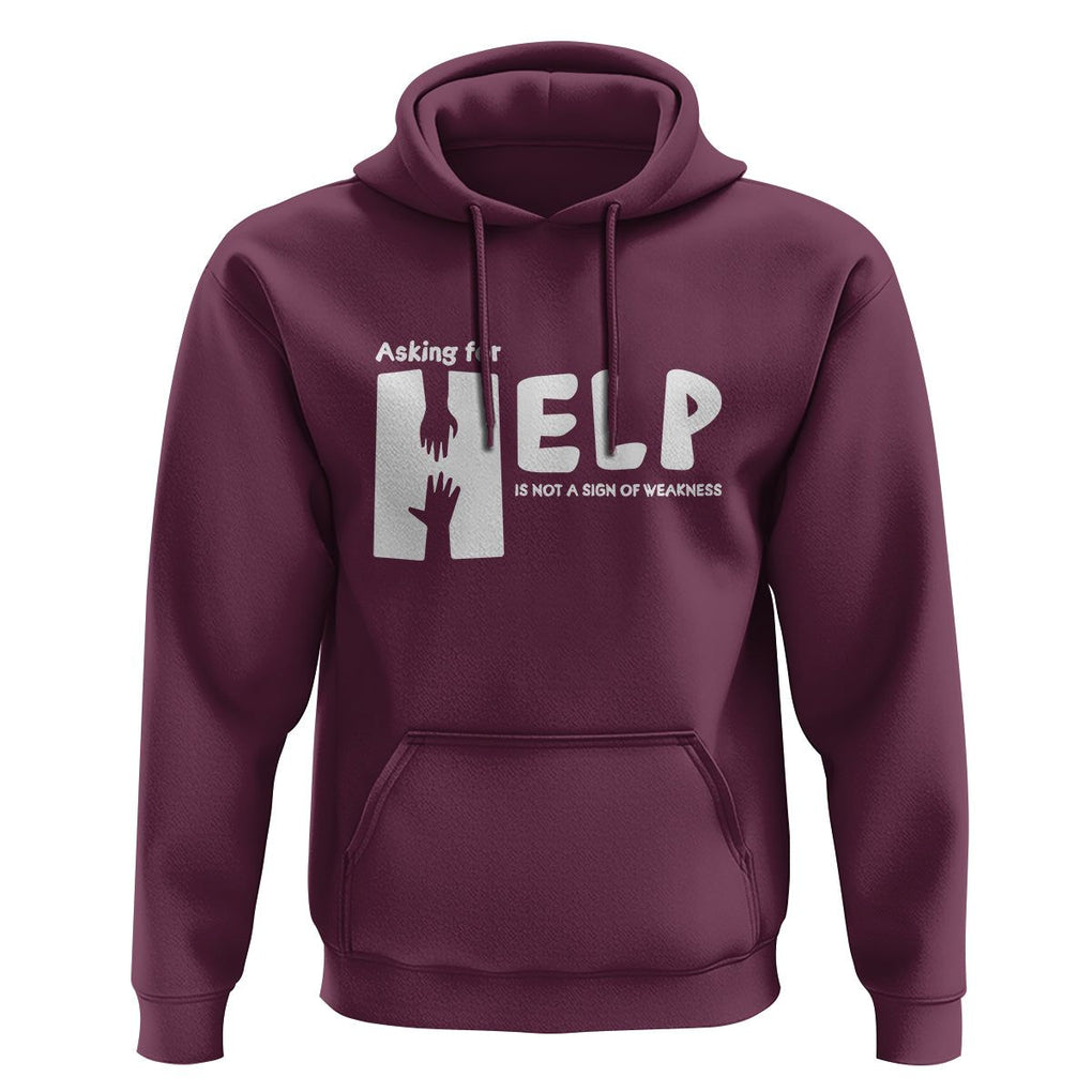 Mental Health Hoodie Asking For Help Is Not A Sign Of Weakness TS09 Maroon Printyourwear