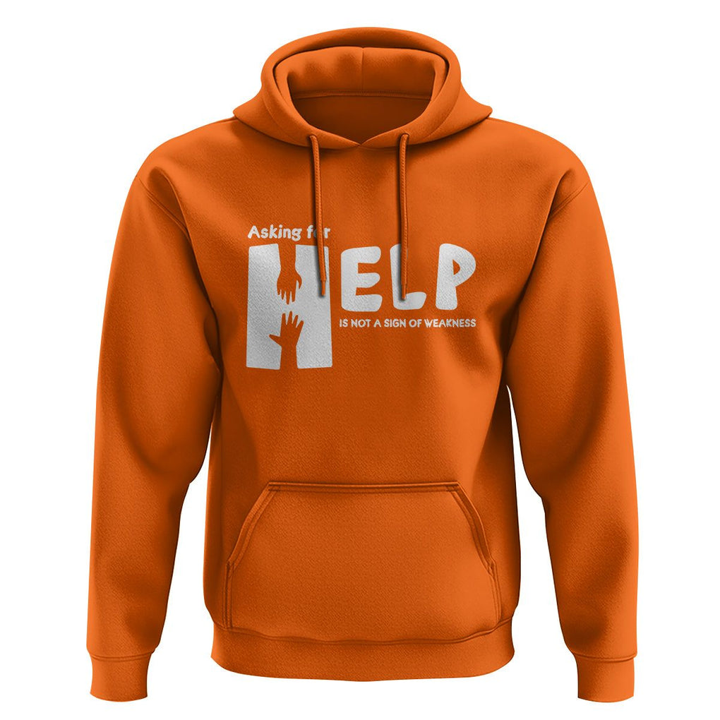 Mental Health Hoodie Asking For Help Is Not A Sign Of Weakness TS09 Orange Printyourwear