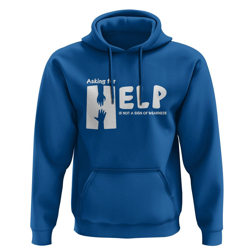 Mental Health Hoodie Asking For Help Is Not A Sign Of Weakness TS09 Royal Blue Printyourwear