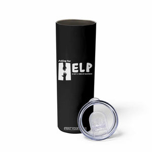 Mental Health Skinny Tumbler Asking For Help Is Not A Sign Of Weakness TS09 Print Your Wear