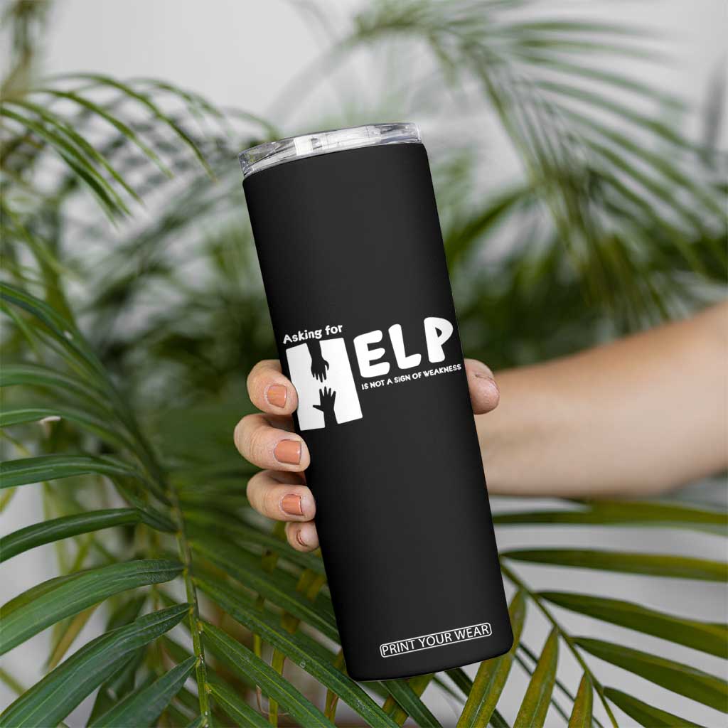 Mental Health Skinny Tumbler Asking For Help Is Not A Sign Of Weakness TS09 Print Your Wear