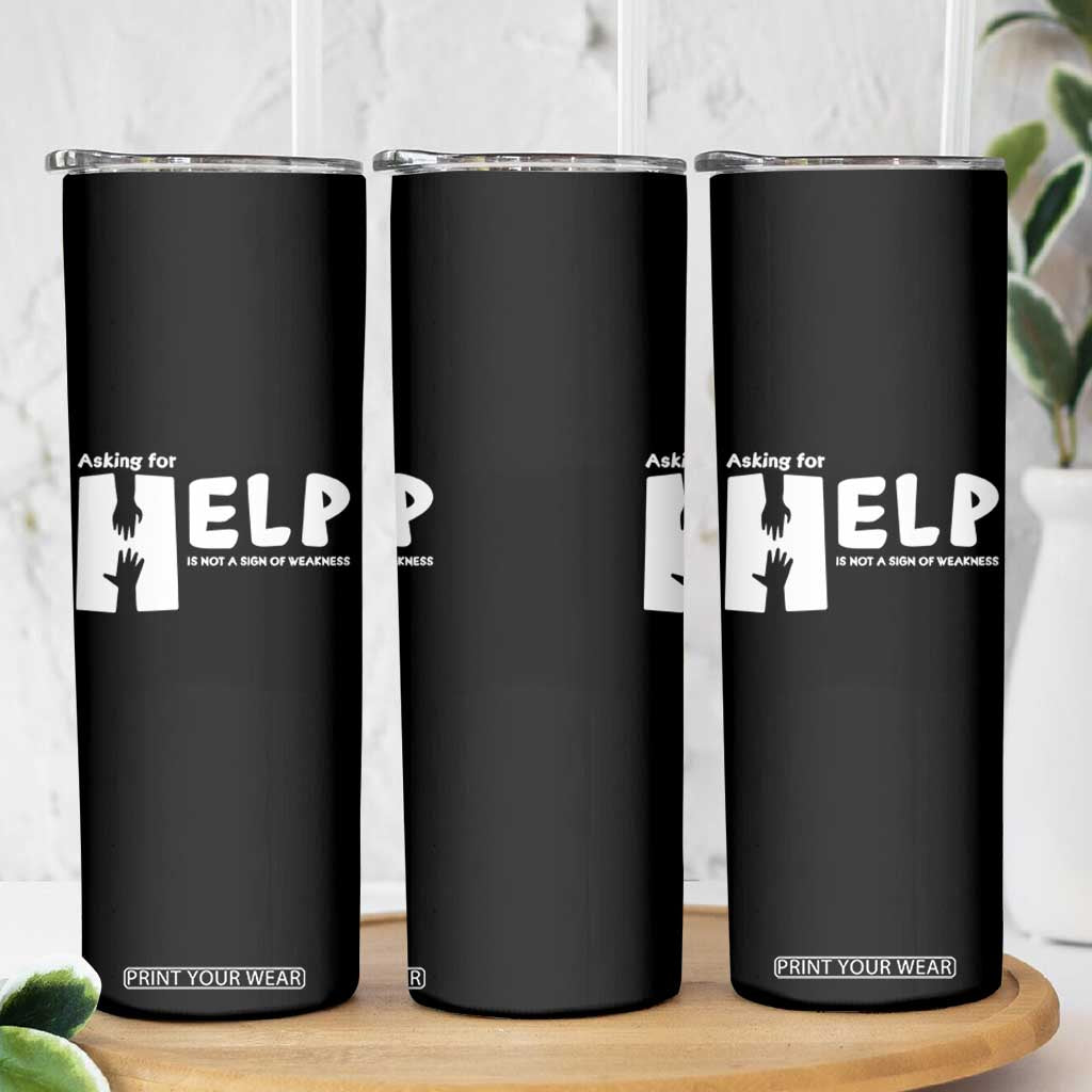 Mental Health Skinny Tumbler Asking For Help Is Not A Sign Of Weakness TS09 Print Your Wear