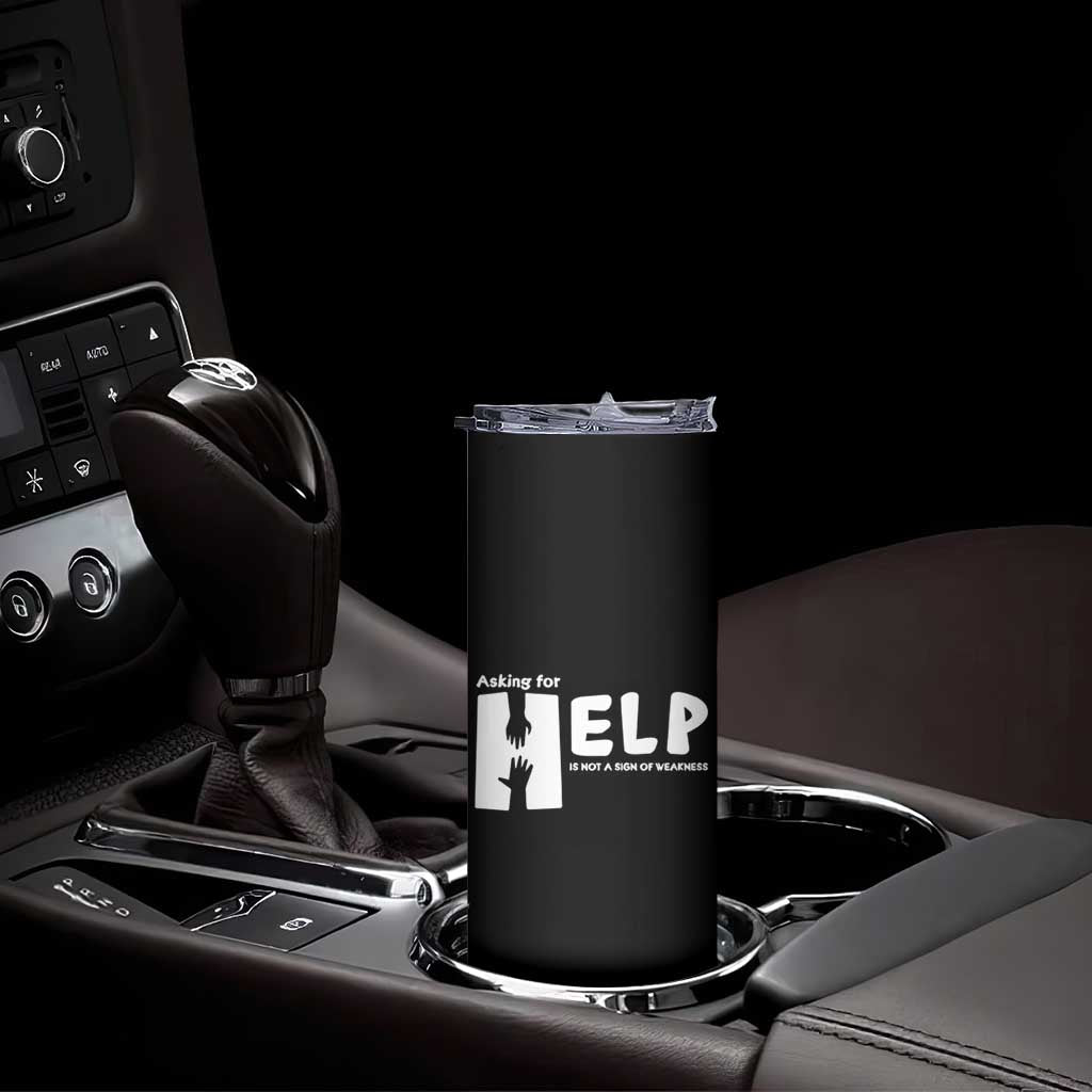 Mental Health Skinny Tumbler Asking For Help Is Not A Sign Of Weakness TS09 Print Your Wear