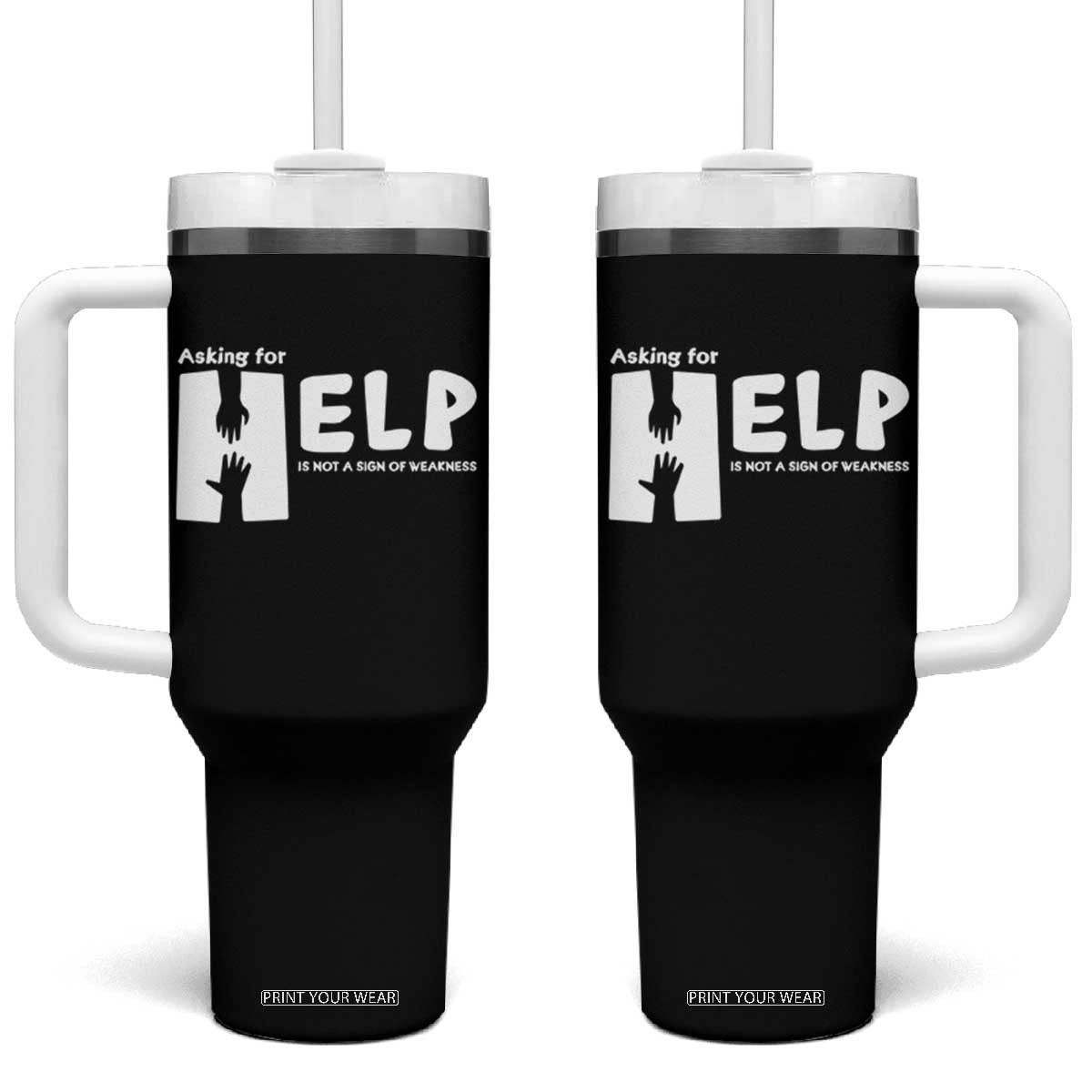 Mental Health Tumbler With Handle Asking For Help Is Not A Sign Of Weakness TS09 One Size: 40 oz Black Print Your Wear