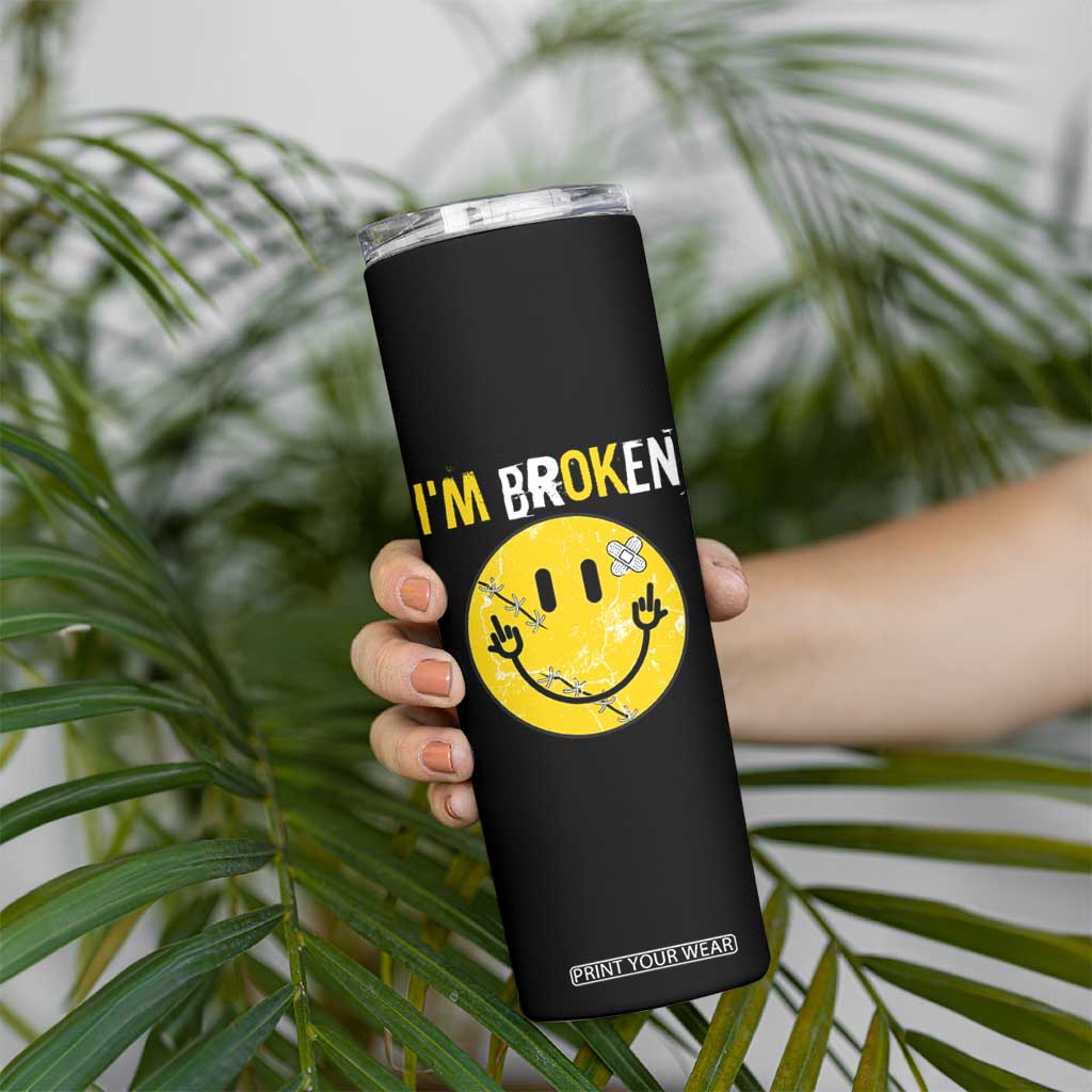 Mental Health Skinny Tumbler I'm Broken I'm Ok Invisible Illness Funny Fxxk Emotion Face TS09 Print Your Wear