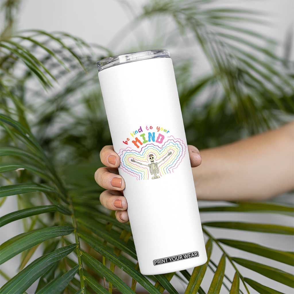 Mental Health Skinny Tumbler Be Kind To Your Mind Self Care Rainbow Skeleton TS09 Print Your Wear