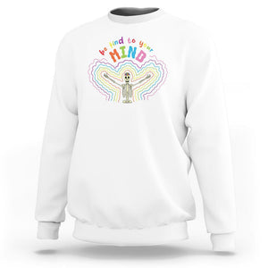 Mental Health Sweatshirt Be Kind To Your Mind Self Care Rainbow Skeleton TS09 White Printyourwear