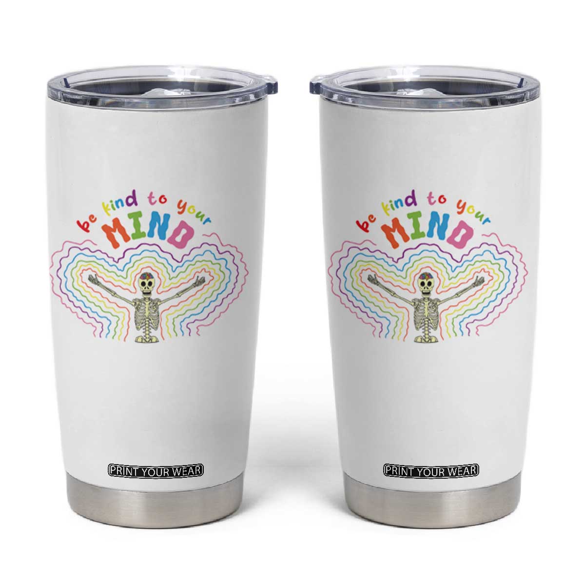 Mental Health Tumbler Cup Be Kind To Your Mind Self Care Rainbow Skeleton TS09 White Print Your Wear
