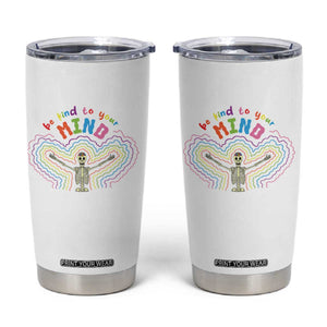 Mental Health Tumbler Cup Be Kind To Your Mind Self Care Rainbow Skeleton TS09 White Print Your Wear