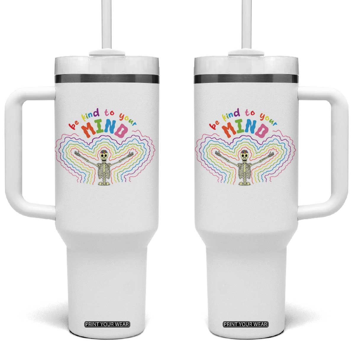 Mental Health Tumbler With Handle Be Kind To Your Mind Self Care Rainbow Skeleton TS09 One Size: 40 oz White Print Your Wear