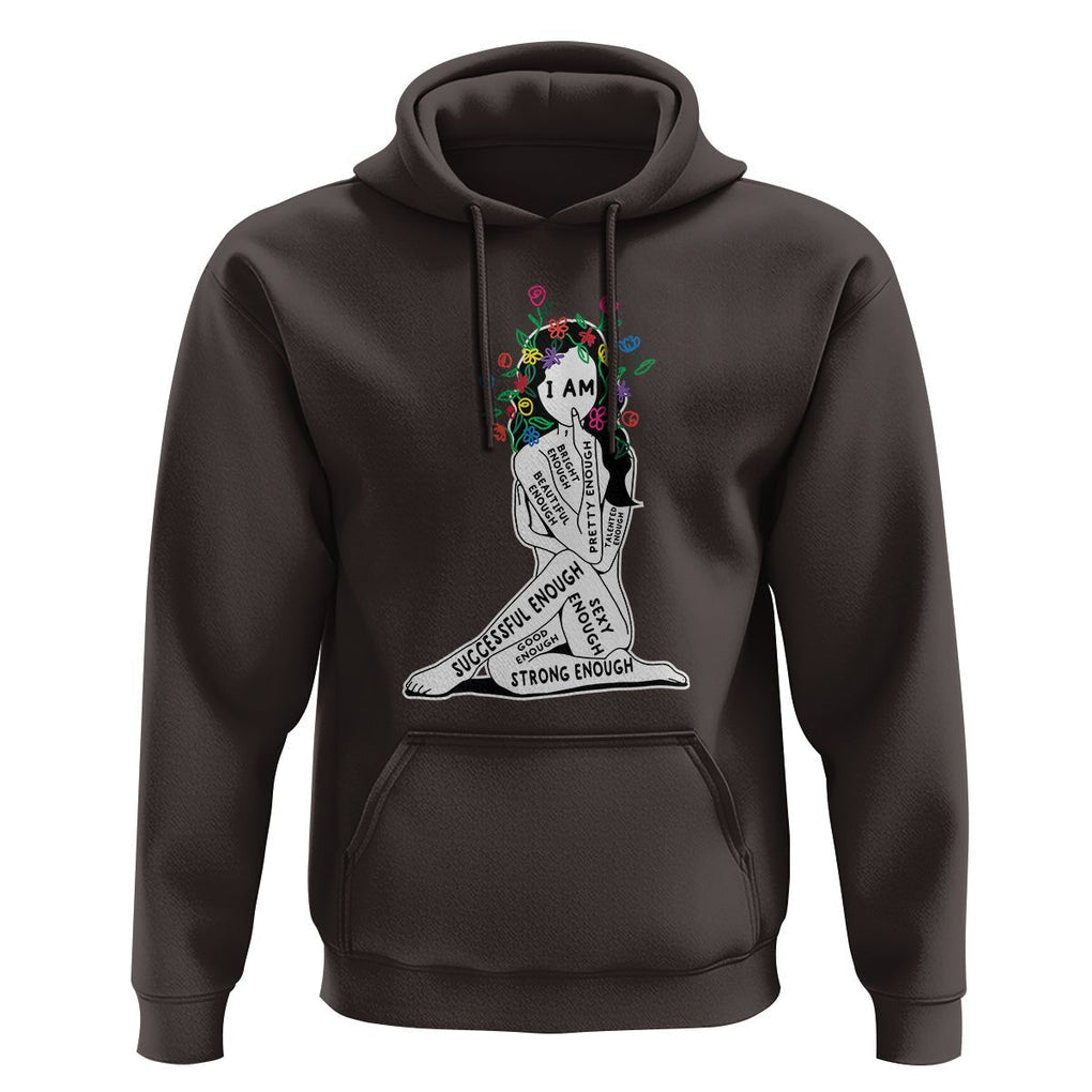 Mental Health Hoodie I Am Strong Good Beautiful Bright Talented Successful Enough TS09 Dark Chocolate Printyourwear