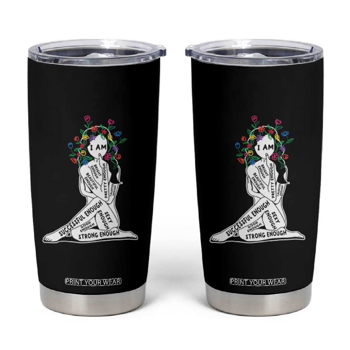 Mental Health Tumbler Cup I Am Strong Good Beautiful Bright Talented Successful Enough TS09 Black Print Your Wear
