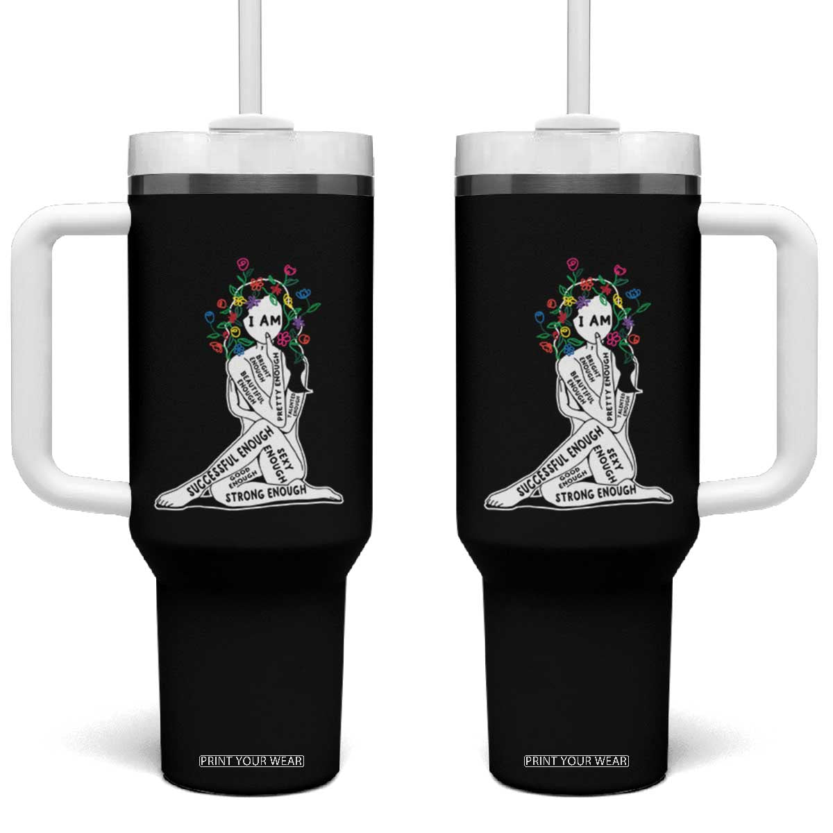 Mental Health Tumbler With Handle I Am Strong Good Beautiful Bright Talented Successful Enough TS09 One Size: 40 oz Black Print Your Wear