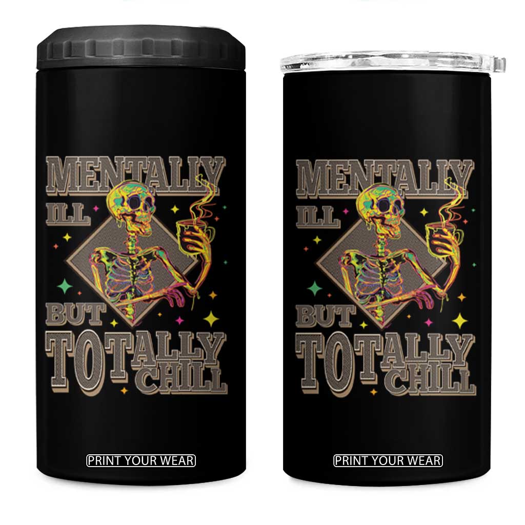 Mental Health 4 in 1 Can Cooler Tumbler Mentally Ill But Totally Chill Skeleton Drinking Coffee TS09 One Size: 16 oz Black Print Your Wear