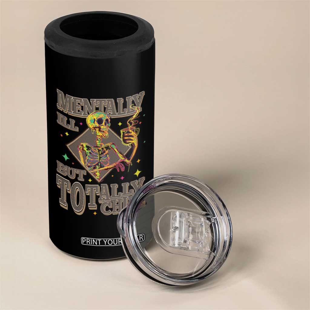 Mental Health 4 in 1 Can Cooler Tumbler Mentally Ill But Totally Chill Skeleton Drinking Coffee TS09 Print Your Wear