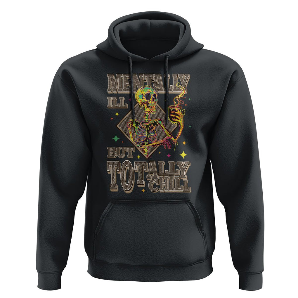 Mental Health Hoodie Mentally Ill But Totally Chill Skeleton Drinking Coffee TS09 Black Printyourwear