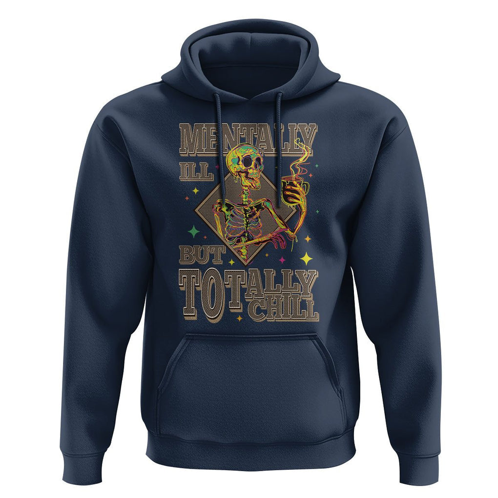 Mental Health Hoodie Mentally Ill But Totally Chill Skeleton Drinking Coffee TS09 Navy Printyourwear